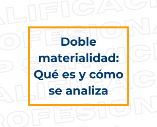 Doble materialidad: Qué es y cómo se analiza