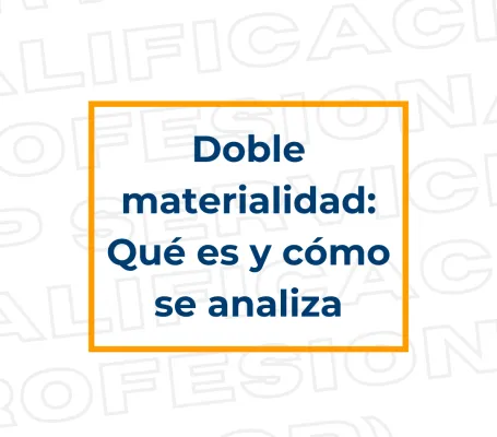Doble materialidad: Qué es y cómo se analiza
